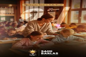 Silivri AK Parti İlçe Başkanı Sami Barlas’tan 24 Kasım Öğretmenler Günü Mesajı