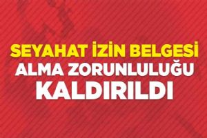 Seyahat izin belgesi zorunluluğu kaldırıldı
