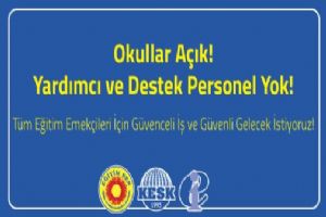 “Okullar Açık! Yardımcı ve Destek Personel Yok!”