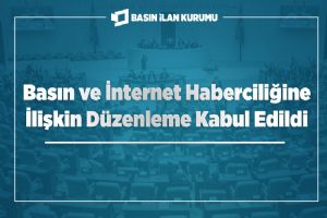 Basın ve İnternet Haberciliğine İlişkin Düzenleme kabul edildi