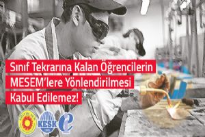 “Sınıf tekrarına kalan öğrencilerin MESEM’lere yönlendirilmesi kabul edilemez!”