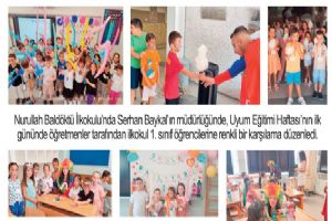 Nurullah Baldöktü İlkokulu’nda minik öğrencilere unutulmaz karşılama