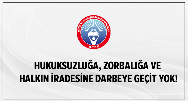 Eğitim-İş: Demokrasi ve hukuk ayaklar altına alınıyor