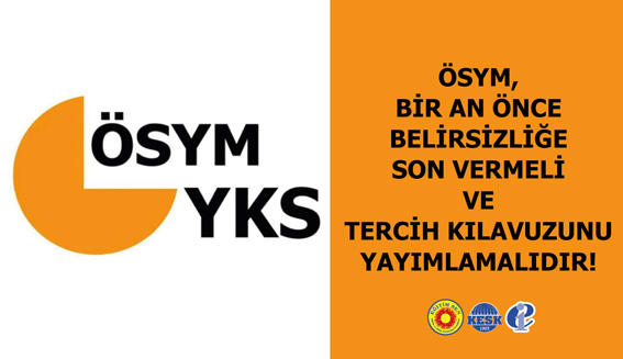 Eğitim Sen: ÖSYM Belirsizliğe son vermeli, Tercih Kılavuzunu hemen yayımlamalı!