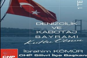 Silivri CHP İlçe Başkanı Kömür’den 1 Temmuz Denizcilik Ve Kabotaj Bayramı mesajı