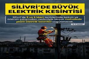 Silivri’de 5 ve 6 Mart’ta planlı elektrik kesintisi