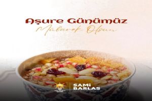 Silivri AK Parti İlçe Başkanı Sami Barlas’tan Aşure Günü mesajı