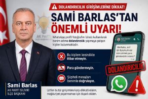 Silivri AK Parti İlçe Başkanı Sami Barlas’tan dolandırıcılık uyarısı