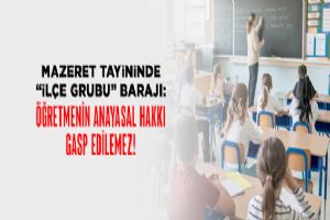 Eğitim-İş’ten “İlçe Grubu” Tepkisi: Öğretmenin anayasal hakkı gasp edilemez