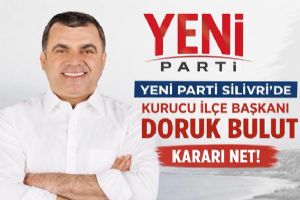 Silivri Yeni Parti’de Doruk Bulut kararı net
