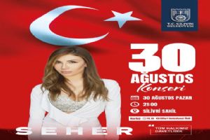 30 Ağustos coşkusu Silivri’de Seher konseriyle yaşanacak