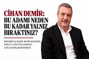 Silivri CHP'li Belediye Meclis Üyesi Cihan Demir: Bu adamı size ne yaptı ki bu kadar sahipsiz bıraktınız?