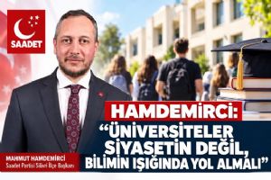 Silivri Saadet Partisi İlçe Başkanı Hamdemirci: Üniversiteler siyasetin değil, bilimin ışığında yol almalı