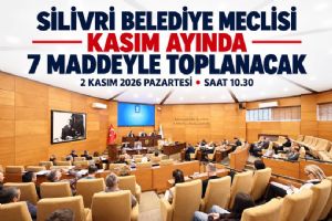 Silivri Belediye Meclisi Kasım ayında 7 maddeyle toplanacak