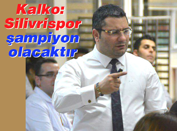 Kalko: Silivrispor, şampiyon olacaktır