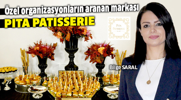 Özel organizasyonların aranan markası: Pita Patisserie