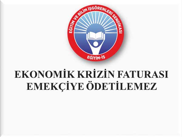 “Ekonomik krizin faturası emekçiye ödetilemez”