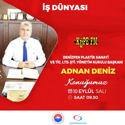 İş Dünyası’nın bu haftaki konuğu Adnan Deniz