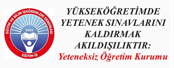 “Yükseköğretimde Yetenek Sınavlarını kaldırmak akıldışılıktır”