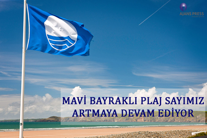 MAVİ BAYRAKLI PLAJ SAYIMIZ ARTMAYA DEVAM EDİYOR