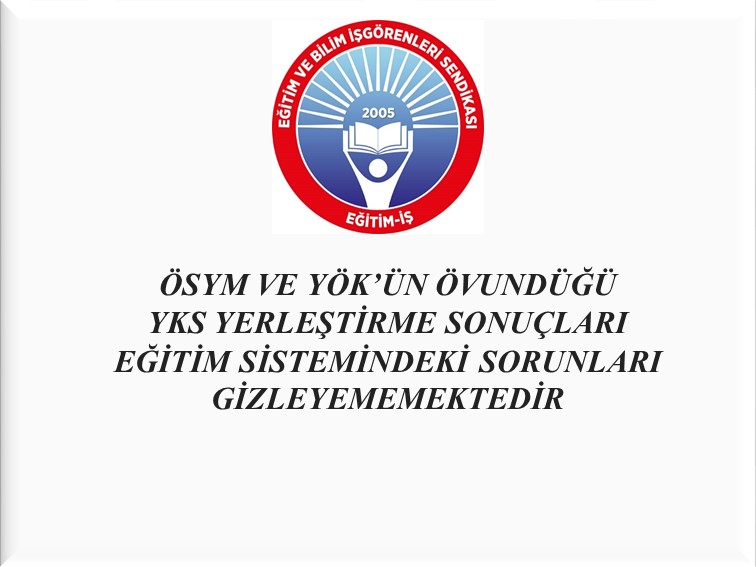 “YKS Yerleştirme Sonuçları sorunları gizleyememekte”