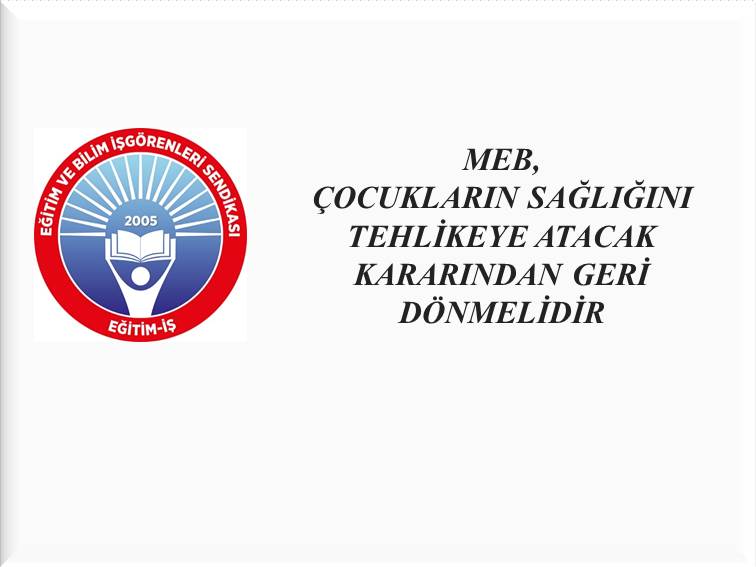 “MEB, çocukların sağlığını tehlikeye atacak kararından dönmeli”