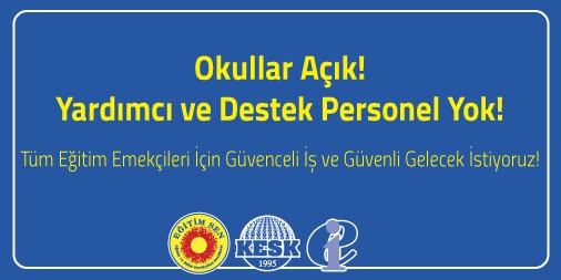 “Okullar Açık! Yardımcı ve Destek Personel Yok!”