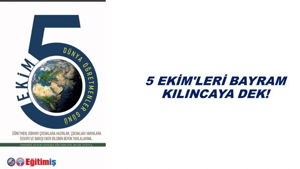 “5 Ekim`leri bayram kılıncaya dek!”