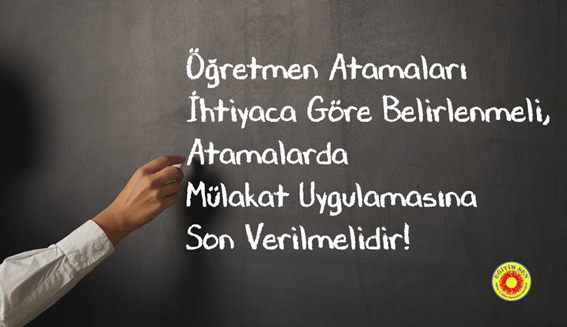 “Öğretmen atamalarında mülakata son verilmeli”